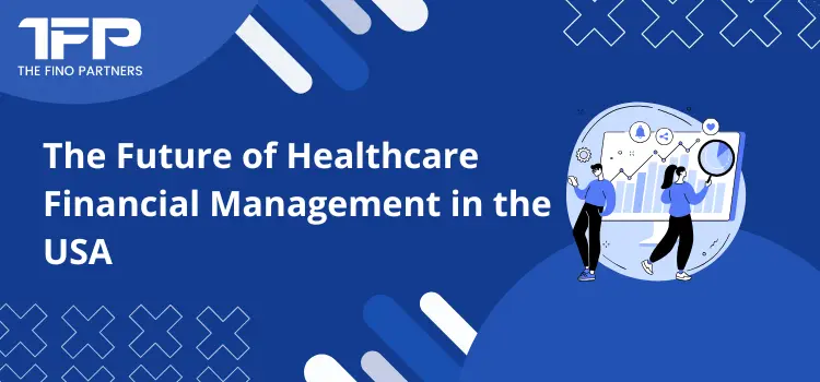The Future of Healthcare Financial Management in the USA